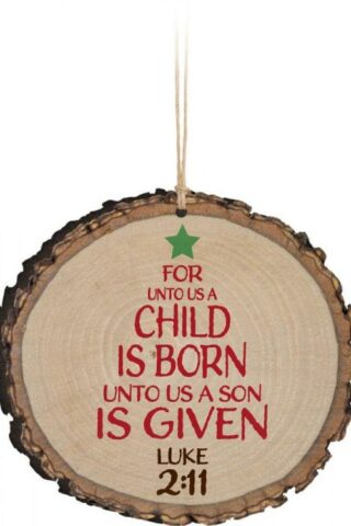 656200199121 For Unto Us A Child Is Born Sliced Log (Ornament)