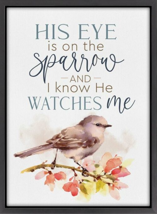 656200686935 His Eye Is On The Sparrow And I Know He Watches Me