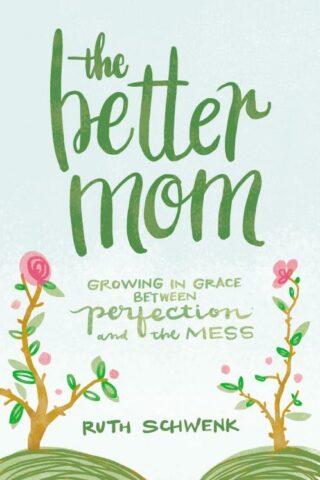 9780310349457 Better Mom : Growing In Grace Between Perfection And The Mess