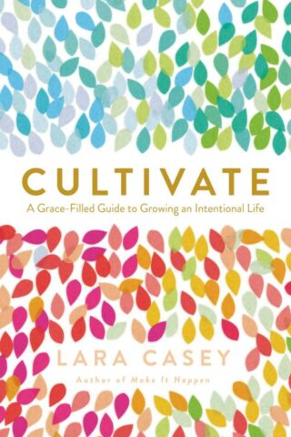 9780718021665 Cultivate : A Grace Filled Guide To Growing An Intentional Life