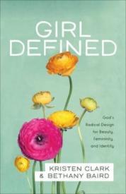 9780801008450 Girl Defined : Gods Radical Design For Beauty Femininity And Identity (Reprinted)