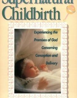 9780892747566 Supernatural Childbirth : Experiencing The Promises Of God Concerning Conce