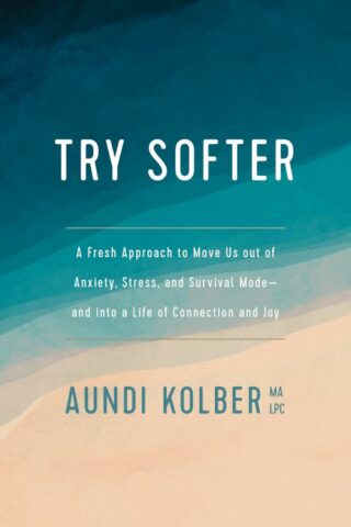 9781496439659 Try Softer : A Fresh Approach To Move Us Out Of Anxiety