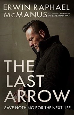 9781601429551 Last Arrow : Save Nothing For The Next Life