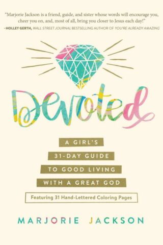 9781683221661 Devoted : A Girls 31 Day Guide To Good Living With A Great God